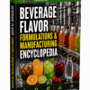 BEVERAGE FLAVOR FORMULATIONS & MANUFACTURING ENCYCLOPEDIA