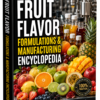 FRUIT FLAVOR FORMULATIONS & MANUFACTURING ENCYCLOPEDIA