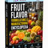 FRUIT FLAVOR FORMULATIONS & MANUFACTURING ENCYCLOPEDIA
