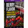 BERRY FLAVOR FORMULATIONS & MANUFACTURING ENCYCLOPEDIA