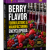 BERRY FLAVOR FORMULATIONS & MANUFACTURING ENCYCLOPEDIA