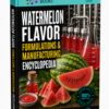 WATERMELON FLAVOR FORMULATIONS & MANUFACTURING ENCYCLOPEDIA