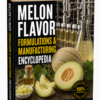 MELON FLAVOR FORMULATIONS & MANUFACTURING ENCYCLOPEDIA