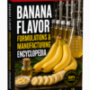 BANANA FLAVOR FORMULATIONS & MANUFACTURING ENCYCLOPEDIA