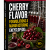CHERRY FLAVOR FORMULATIONS & MANUFACTURING ENCYCLOPEDIA