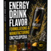 ENERGY DRINK FLAVOR FORMULATIONS & MANUFACTURING ENCYCLOPEDIA
