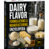 DAIRY FLAVOR FORMULATIONS & MANUFACTURING ENCYCLOPEDIA