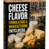 CHEESE FLAVOR FORMULATIONS & MANUFACTURING ENCYCLOPEDIA