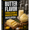 BUTTER FLAVOR FORMULATIONS & MANUFACTURING ENCYCLOPEDIA