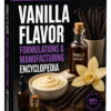 VANILLA FLAVOR FORMULATIONS & MANUFACTURING ENCYCLOPEDIA