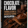 CHOCOLATE FLAVOR FORMULATIONS & MANUFACTURING ENCYCLOPEDIA