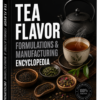 TEA FLAVOR FORMULATIONS & MANUFACTURING ENCYCLOPEDIA