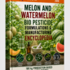 MELON AND WATERMELON BIO PESTICIDE FORMULATIONS & MANUFACTURING ENCYCLOPEDIA