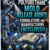 POLYURETHANE MOLD RELEASE AGENTS FORMULATIONS AND MANUFACTURING ENCYCLOPEDIA