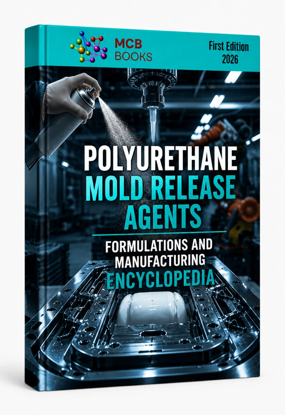 POLYURETHANE MOLD RELEASE AGENTS FORMULATIONS AND MANUFACTURING ENCYCLOPEDIA