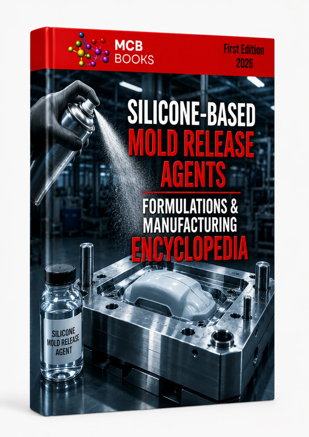 SILICONE - BASED MOLD RELEASE AGENTS FORMULATIONS & MANUFACTURING ENCYCLOPEDIA