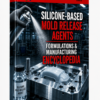 SILICONE - BASED MOLD RELEASE AGENTS FORMULATIONS & MANUFACTURING ENCYCLOPEDIA