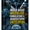 WATER – BASED MOLD RELEASE AGENTS FORMULATIONS & MANUFACTURING ENCYCLOPEDIA