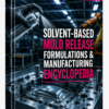 SOLVENT – BASED MOLD RELEASE AGENTS FORMULATIONS & MANUFACTURING ENCYCLOPEDIA