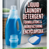 LIQUID LAUNDRY DETERGENT FORMULATIONS & MANUFACTURING ENCYCLOPEDIA