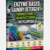 ENZYME - BASED LAUNDRY DETERGENT FORMULATIONS & MANUFACTURING ENCYCLOPEDIA
