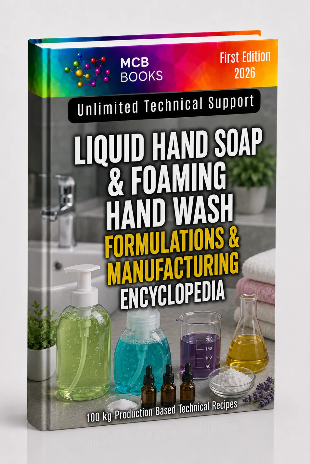 LIQUID HAND SOAP &FOAMING HAND WASH FORMULATIONS & MANUFACTURING ENCYCLOPEDIA