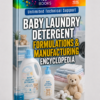 BABY LAUNDRY DETERGENT FORMULATIONS & MANUFACTURING ENCYCLOPEDIA