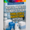 HOSPITAL AND HOTELS LAUNDRY DETERGENT FORMULATIONS & MANUFACTURING ENCYCLOPEDIA
