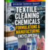 TEXTILE CLEANING CHEMICALS FORMULATIONS & MANUFACTURING ENCYCLOPEDIA