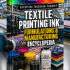 TEXTILE PRINTING INK FORMULATIONS & MANUFACTURING ENCYCLOPEDIA