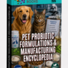 PET PROBIOTIC FORMULATIONS & MANUFACTURING ENCYCLOPEDIA