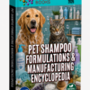 PET SHAMPOO FORMULATIONS & MANUFACTURING ENCYCLOPEDIA