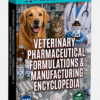VETERINARY PHARMACEUTICAL FORMULATIONS & MANUFACTURING ENCYCLOPEDIA