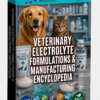 VETERINARY ELECTROLYTE FORMULATIONS & MANUFACTURING ENCYCLOPEDIA