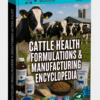 CATTLE HEALTH FORMULATIONS & MANUFACTURING ENCYCLOPEDIA