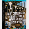 DAIRY CATTLE HEALTH FORMULATIONS & MANUFACTURING ENCYCLOPEDIA