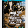 CATTLE FEED ADDITIVE FORMULATIONS & MANUFACTURING ENCYCLOPEDIA