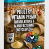 POULTRY VITAMIN PREMIX FORMULATIONS & MANUFACTURING ENCYCLOPEDIA