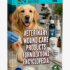 VETERINARY WOUND CARE PRODUCTS FORMULATIONS ENCYCLOPEDIA