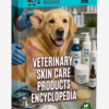 VETERINARY SKIN CARE PRODUCTS ENCYCLOPEDIA