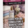 FABRIC PERFUME FORMULATIONS & MANUFACTURING ENCYCLOPEDIA