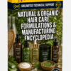 NATURAL & ORGANIC HAIR CARE FORMULATIONS & MANUFACTURING ENCYCLOPEDIA