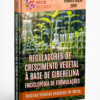 ENCICLOPÉDIA DE FORMULAÇÕES DE REGULADORES DE CRESCIMENTO VEGETAL À BASE DE GIBERELINA