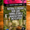 NATURAL & ORGANIC SKIN CARE FORMULATIONS & MANUFACTURING ENCYCLOPEDIA