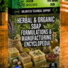 HERBAL & ORGANIC SOAP FORMULATIONS & MANUFACTURING ENCYCLOPEDIA