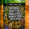 BOTANICAL BEAUTY OILS FORMULATIONS & MANUFACTURING ENCYCLOPEDIA