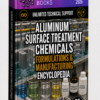 ALUMINUM SURFACE TREATMENT CHEMICALS FORMULATIONS & MANUFACTURING ENCYCLOPEDIA