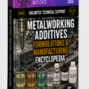 METALWORKING ADDITIVES FORMULATIONS & MANUFACTURING ENCYCLOPEDIA